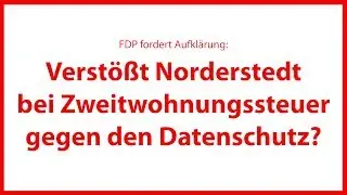 FDP fordert Aufklärung: Verstößt Norderstedt bei Zweitwohnungssteuer gegen den Datenschutz?