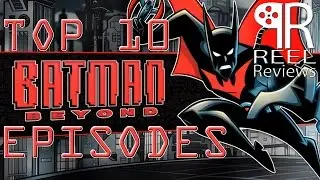 Top 10 Eps: Batman Beyond (Reel Reviews)