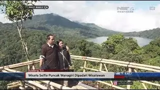 NET. BALI - WISATA SELFIE PUNCAK WANAGIRI DIPADATI WISATAWAN