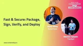 Fast & Secure: Package, Sign, Verify, and Deploy - Koray Oksay and Batuhan Apaydin