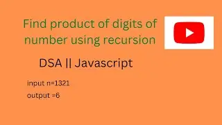 Find product of digits of number using recursion || DSA || Javascript