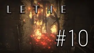 Lethe #10 - Setting Things on Fire!