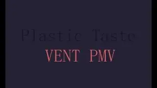 Plastic Taste - VENT PMV -