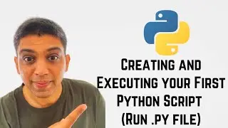 Creating and Executing your First Python Script (Run .py file)