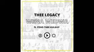 Thee Legacy - Wena Wedwa ft.Pzho Thee KulGuy