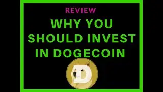 Why You Should Invest in Dogecoin | REVIEW