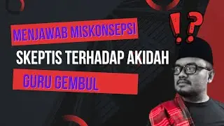 MISKONSEP GURU GEMBUL: SKEPTIS TERHADAP AKIDAH, KOK BISA?