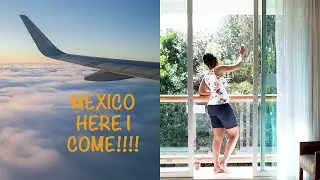 MEXICO HERE I COME | TRAVEL VLOG
