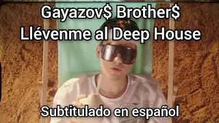 Gayazov$ Brother$ - Увезите меня на Deep House. Subtítulos en español. Gayazovs Brothers. ubezite