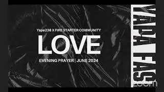 Last Evening Prayer | Love | Yapa Fast