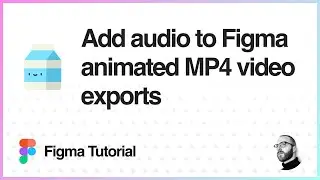 Figma Tutorial: Add audio to Figma animated MP4 video exports