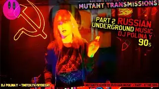 Mutants Guide to Underground Russian Music / Part II /  89 - 99 /  DJ Polina Y / Русская Музыка