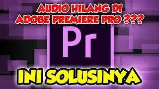 CARA MENGATASI VIDEO TIDAK ADA SUARA ATAU HILANG DI ADOBE PREMIERE PRO | TUTORIAL ADOBE PREMIERE PRO