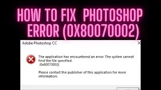how to fix photoshop error 0x80070002 easily in 2021