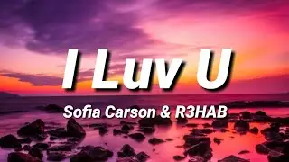 I Luv U | Sofia Carson & R3HAB [Lyrics]
