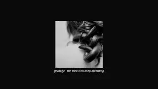 garbage - the trick is to keep breathing (slowed + reverb)