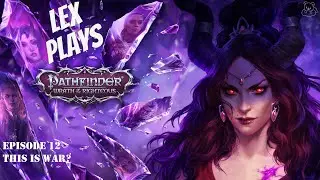 Lex Plays - Pathfinder: Wrath of the Righteous [PC] - EP 12 - This Is War?