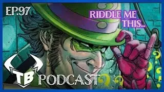 Episode 97: Riddle me this...