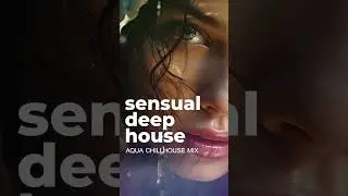 Sensual Deep House Aqua Mix #deephouse #chillout #chillhouse #msolrecords #djmix