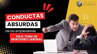 Conductas absurdas de los empleadores en el tema de reintegro laboral