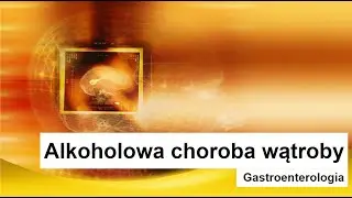 Alkoholowe choroby wątroby – przyczyny, objawy i rodzaje