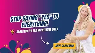 Stop Saying YES To Everything! Learn To say NO Without Guilt