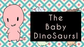Meet The Baby Dinosaurs