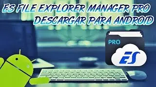 DESCARGAR ES FILE EXPLORER MANAGER PRO 1.0.8 ANDROID 2017