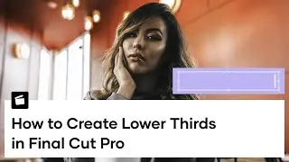 Final Cut Pro X Lower Thirds Tutorial