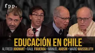 Debate: Educación en Chile | Mario Waissbluth, Alfredo Joignant, Manuel Agosin y Raul Figueroa
