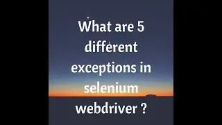 Common Exceptions in Selenium |Selenium Webdriver Exceptions