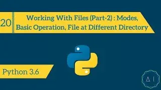 20. Working With Files (Part-2) : Modes, Basic Operation, File at Different Directory | Python 3.6