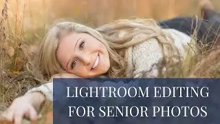 How to Edit Photos in Lightroom for Natural Light Senior Photos