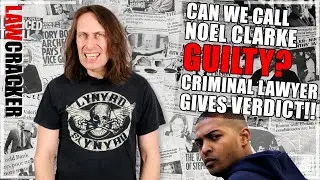 Is Noel Clarke GUILTY of Sexual Predator Allegations? Criminal Lawyer’s Verdict