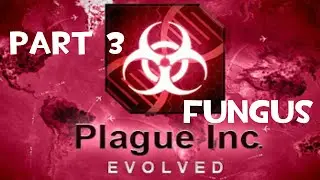 Plague Inc. Evolved #3 - Fungus!