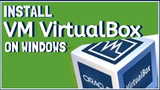 How to Install VM VirtualBox on Windows
