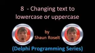 Delphi Programming Series: 8 - Changing text to lowercase or uppercase