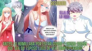 LO RECHAZABA POR SER GORDO HASTA QUE UN DIA ÉL DECIDIO CAMBIAR PARA GUSTARLE | #resumenmanhwa