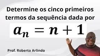 Determine os cinco primeiros termos da sequência dada por a_n=n+1 | Questão de Matemática básica