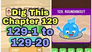 Dig This 129-1 to 129-20 Chapter 129 ROUNDABOUT All Levels Walkthrough Solutions