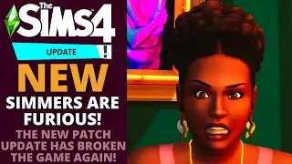 THE SIMS 4 IS OFFICIALLY BROKEN AGAIN AND SIMMERS ARE PISSED!