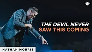 The Devil Never Saw This Coming | Nathan Morris