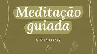 MEDITAÇÃO - Meditação guiada 5 MIN | Por Bruna Campelo