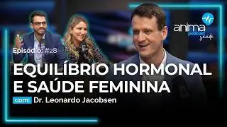 Entenda o poder dos hormônios para a saúde feminina | Ep. #28 | com Dr. Leonardo Jacobsen