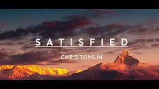 Satisfied - Chris Tomlin (Lyrics)