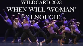 When Will 'Woman' Be Enough? - Wildcard - 2022/2023 Cambridge University Dance Competition Team
