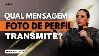 O QUE SUA FOTO DE PERFIL TRANSMITE? (Arquétipos Power) método Ari Costa #043