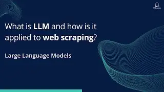 What is LLM and how is it applied to web scraping