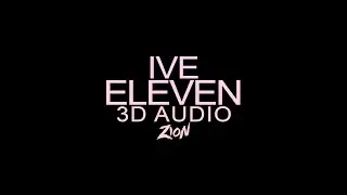 IVE(아이브) - ELEVEN (3D Audio Version)