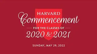 Harvard Commencement for the Classes of 2020 and 2021